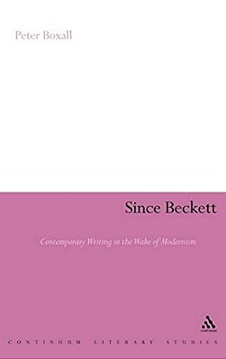 Since Beckett: Contemporary Writing In The Wake Of Modernism-..