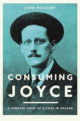 Consuming Joyce: 100 Years Of Ulysses In Ireland-..