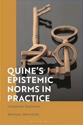 Quine's Epistemic Norms In Practice: Undogmatic Empiricism-..