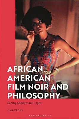 African American Film Noir And Philosophy: Racing Shadow And Light-..