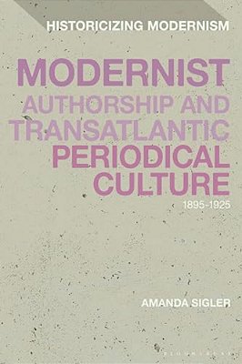 Modernist Authorship And Transatlantic Periodical Culture: 1895-1925-..