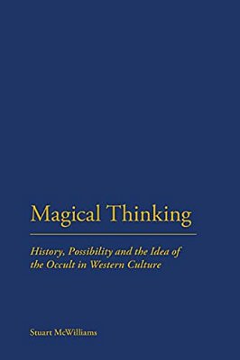 Magical Thinking: History, Possibility And The Idea Of The Occult-..