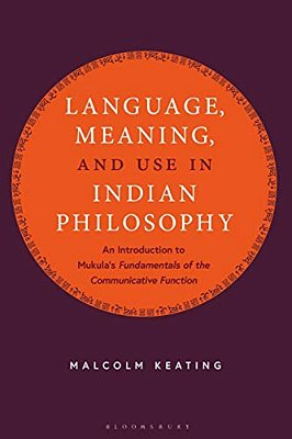 Language, Meaning, And Use In Indian Philosophy: An Introduction To Mukula's "Fundamentals Of The Communicative Function+?-..