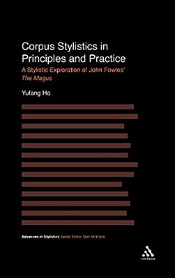 Corpus Stylistics In Principles And Practice: A Stylistic Exploration Of John Fowles' The Magus-..