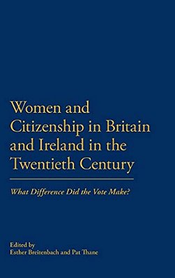 Women And Citizenship In Britain And Ireland In The Twentieth Century: What Difference Did The Vote Make?-..
