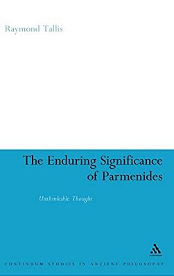 The Enduring Significance Of Parmenides: Unthinkable Thought-..