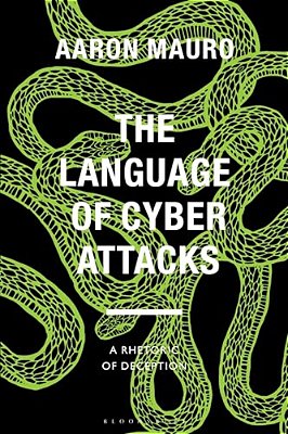 The Language Of Cyber Attacks: A Rhetoric Of Deception-..