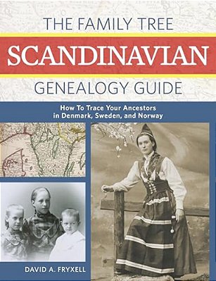 The Family Tree Scandinavian Genealogy Guide: How To Trace Your Ancestors In Denmark, Sweden, And Norway-..