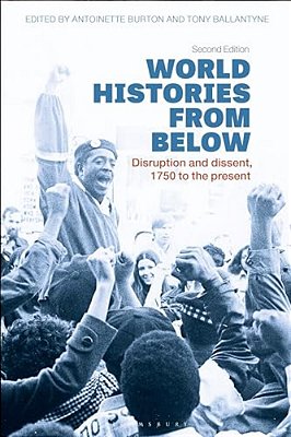 World Histories From Below: Disruption And Dissent, 1750 To The Present-..