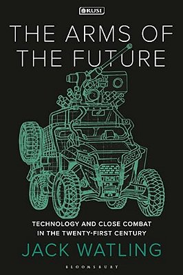 The Arms Of The Future: Technology And Close Combat In The Twenty-First Century-..