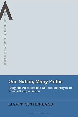 One Nation, Many Faiths: Religious Pluralism And National Identity In An Interfaith Organisation-..