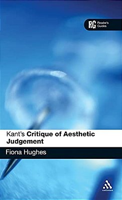 Kant's 'Critique Of Aesthetic Judgement': A Reader's Guide-..