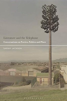 Literature And The Telephone: Conversations On Poetics, Politics And Place-..