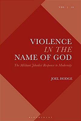 Violence In The Name Of God: The Militant Jihadist Response To Modernity-..