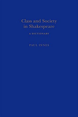 Class And Society In Shakespeare: A Dictionary-..