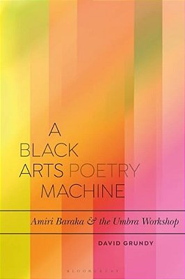 A Black Arts Poetry Machine: Amiri Baraka And The Umbra Poets-..