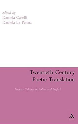 Twentieth-Century Poetic Translation: Literary Cultures In Italian And English-..