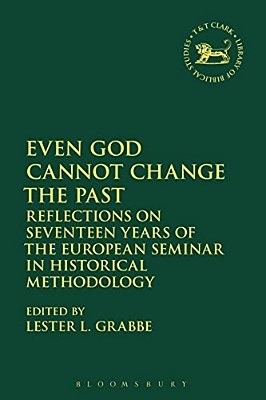 Even God Cannot Change The Past: Reflections On Seventeen Years Of The European Seminar In Historical Methodology-..