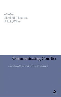 Communicating Conflict: Multilingual Case Studies Of The News Media-..