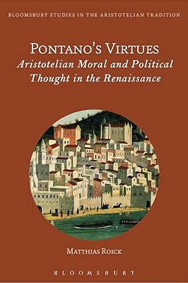 Pontano's Virtues: Aristotelian Moral And Political Thought In The Renaissance-..
