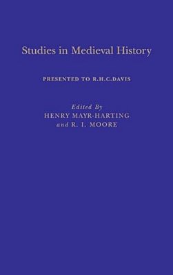 Studies In Medieval History: Presented To R. H. C. Davis-..