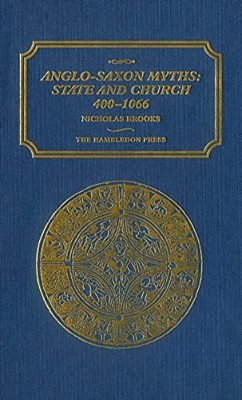 Anglo-Saxon Myths: State And Church, 400-1066: State And Church, 400-1066-..