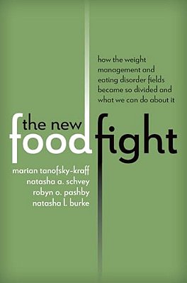 New Food Fight: How The Weight Management And Eating Disorder Fields Became So Divided And What We Can Do About It-..