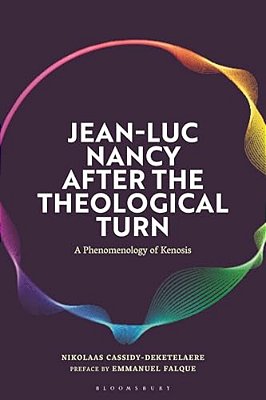 Jean-Luc Nancy After The Theological Turn: A Phenomenology Of Kenosis-..