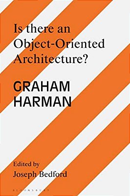 Is There An Object Oriented Architecture?: Engaging Graham Harman-..