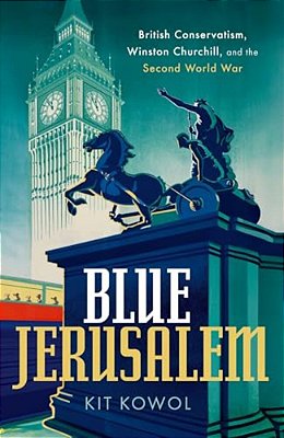 Blue Jerusalem: British Conservatism, Winston Churchill, And The Second World War-..