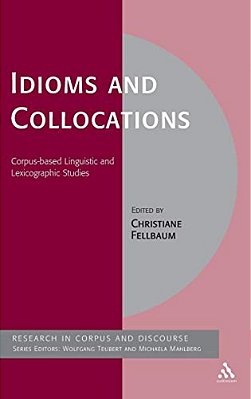 Idioms And Collocations: Corpus-Based Linguistic And Lexicographic Studies-..