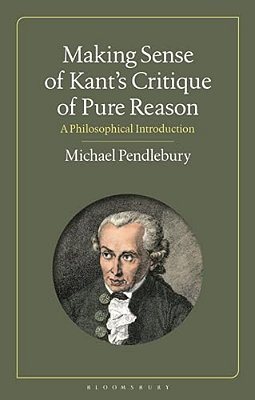 Making Sense Of Kant's "Critique Of Pure Reason": A Philosophical Introduction-..
