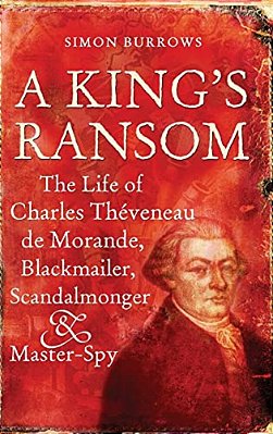 A King's Ransom: The Life Of Charles Théveneau De Morande, Blackmailer, Scandalmonger & Master-Spy-..