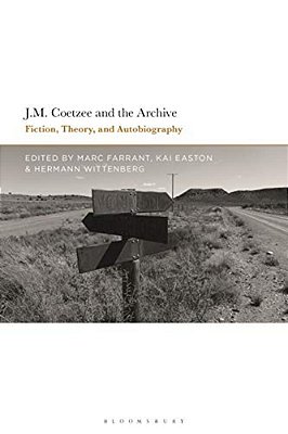 J. M. Coetzee And The Archive: Fiction, Theory, And Autobiography-..
