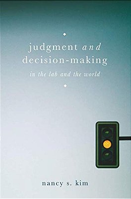 Judgment And Decision-Making: In The Lab And The World-..