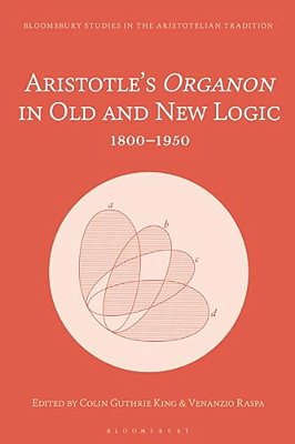 Aristotle's Organon In Old And New Logic: 1800-1950-..