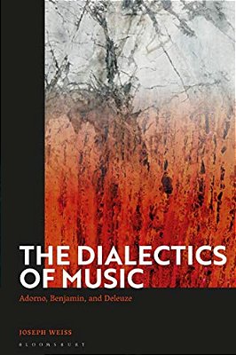 The Dialectics Of Music: Adorno, Benjamin, And Deleuze-..