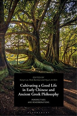Cultivating A Good Life In Early Chinese And Ancient Greek Philosophy: Perspectives And Reverberations-..