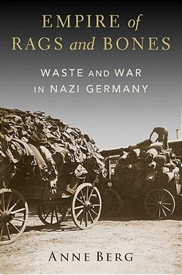 Empire Of Rags And Bones: Waste And War In Nazi Germany-..