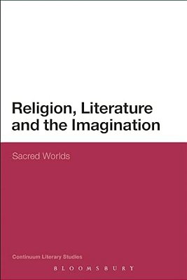 Religion, Literature And The Imagination: Sacred Worlds-..