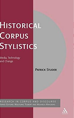Historical Corpus Stylistics: Media, Technology And Change-..
