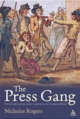 The Press Gang: Naval Impressment And Its Opponents In Georgian Britain-..