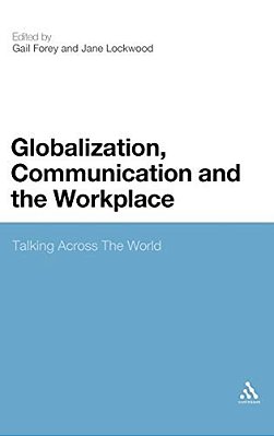Globalization, Communication And The Workplace: Talking Across The World-..