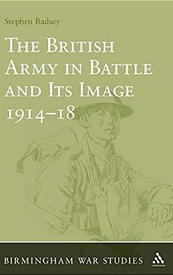 The British Army In Battle And Its Image 1914-18-..