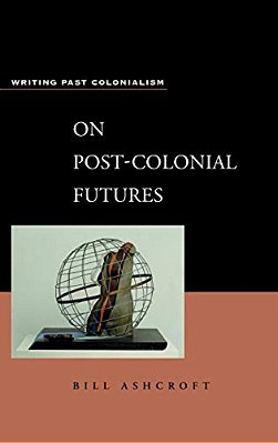 On Post-Colonial Futures: Transformations Of A Colonial Culture-..