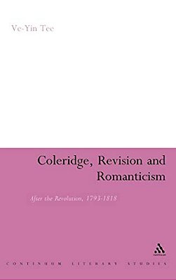Coleridge, Revision And Romanticism: After The Revolution, 1793-1818-..