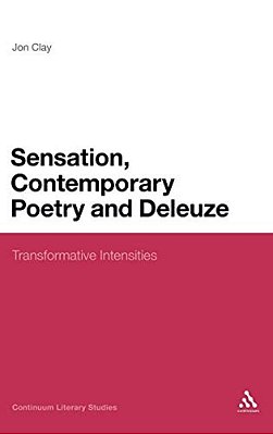 Sensation, Contemporary Poetry And Deleuze: Transformative Intensities-..