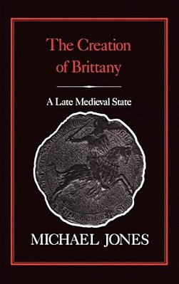 The Creation Of Brittany: A Late Medieval State-..