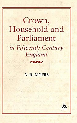 Crown, Household And Parliament In Fifteenth Century England-..
