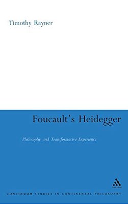 Foucault's Heidegger: Philosophy And Transformative Experience-..